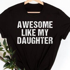 Awesome Like My Daughter Trendy Shirt, Funny Shirt Men